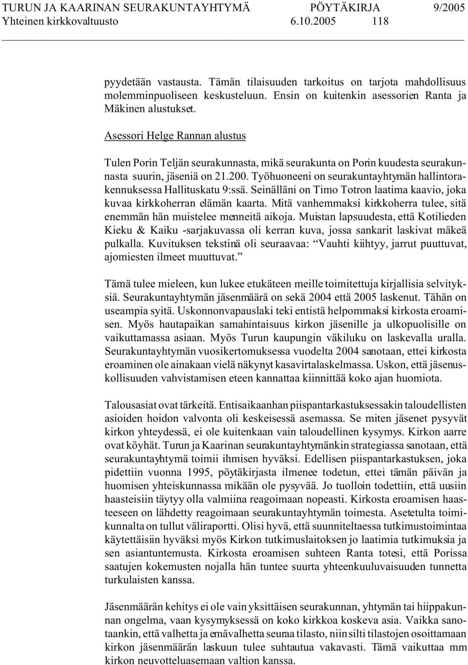 Työhuoneeni on seurakuntayhtymän hallintorakennuksessa Hallituskatu 9:ssä. Seinälläni on Timo Totron laatima kaavio, joka kuvaa kirkkoherran elämän kaarta.