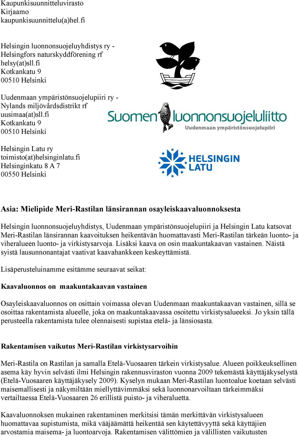 fi Helsinginkatu 8 A 7 00550 Helsinki Asia: Mielipide Meri-Rastilan länsirannan osayleiskaavaluonnoksesta Helsingin luonnonsuojeluyhdistys, Uudenmaan ympäristönsuojelupiiri ja Helsingin Latu katsovat