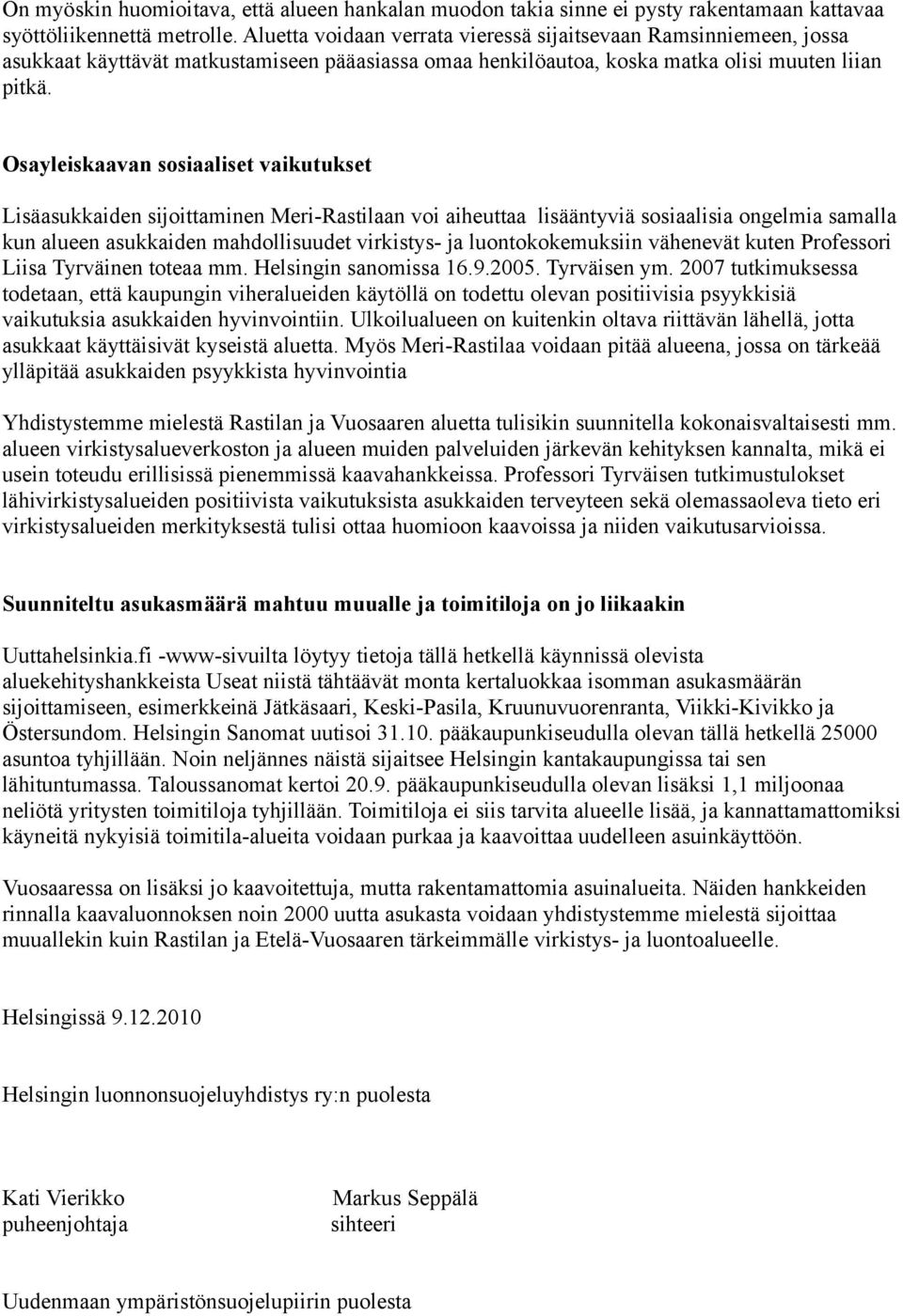 Osayleiskaavan sosiaaliset vaikutukset Lisäasukkaiden sijoittaminen Meri-Rastilaan voi aiheuttaa lisääntyviä sosiaalisia ongelmia samalla kun alueen asukkaiden mahdollisuudet virkistys- ja