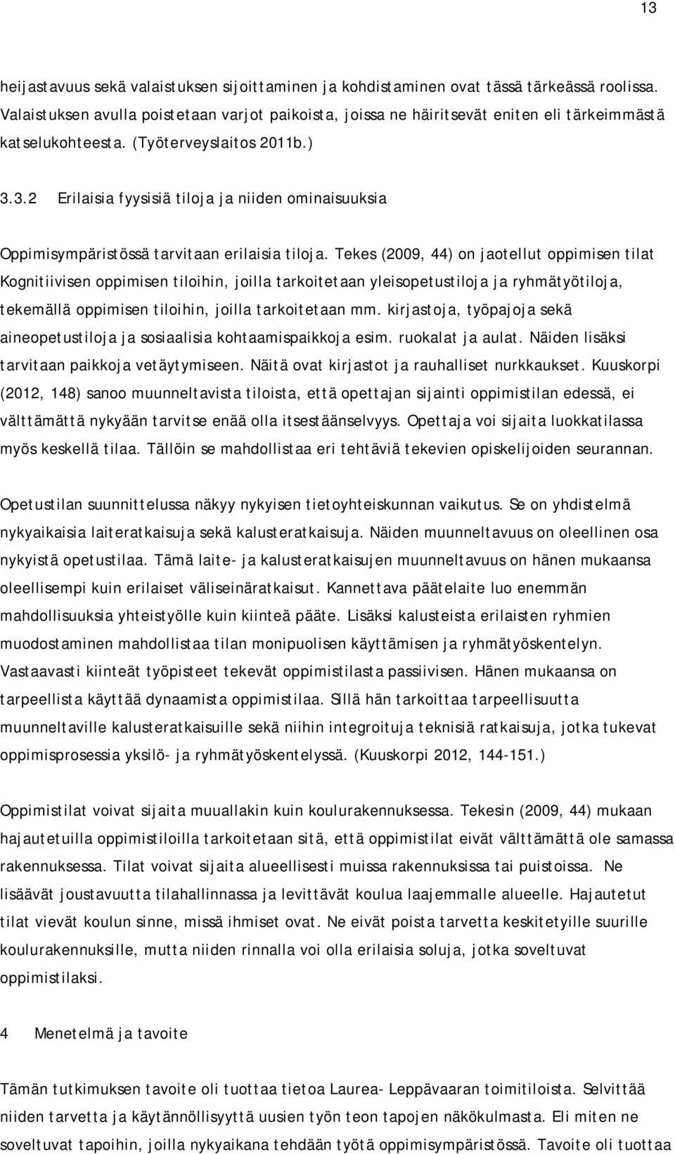 3.2 Erilaisia fyysisiä tiloja ja niiden ominaisuuksia Oppimisympäristössä tarvitaan erilaisia tiloja.