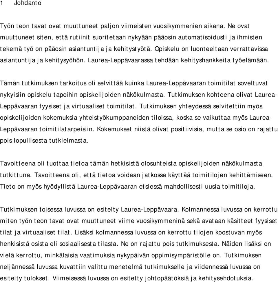 Opiskelu on luonteeltaan verrattavissa asiantuntija ja kehitysyöhön. Laurea-Leppävaarassa tehdään kehityshankkeita työelämään.