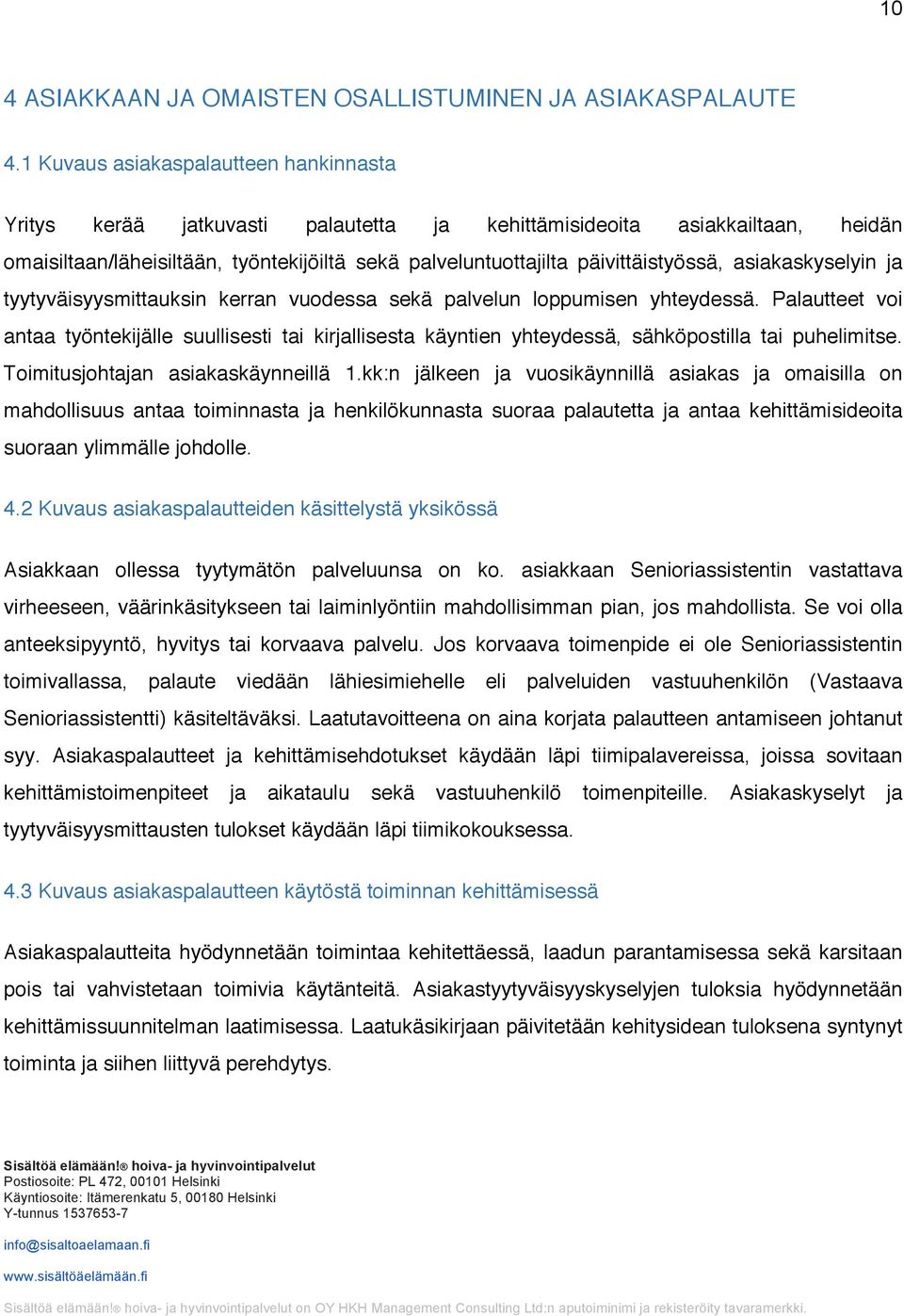 päivittäistyössä, asiakaskyselyin ja tyytyväisyysmittauksin kerran vuodessa sekä palvelun loppumisen yhteydessä.