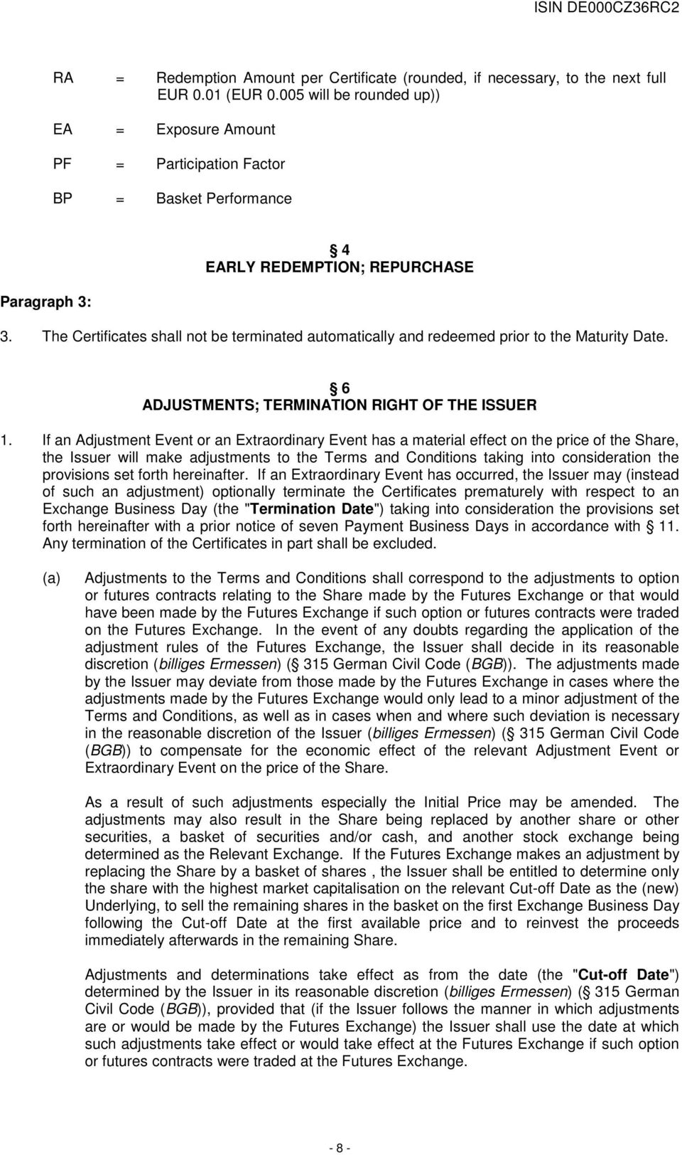 The Certificates shall not be terminated automatically and redeemed prior to the Maturity Date. 6 ADJUSTMENTS; TERMINATION RIGHT OF THE ISSUER 1.