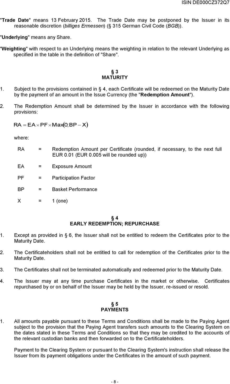 Subject to the provisions contained in 4, each Certificate will be redeemed on the Maturity Date by the payment of an amount in the Issue Currency (the "Redemption Amount"). 2.