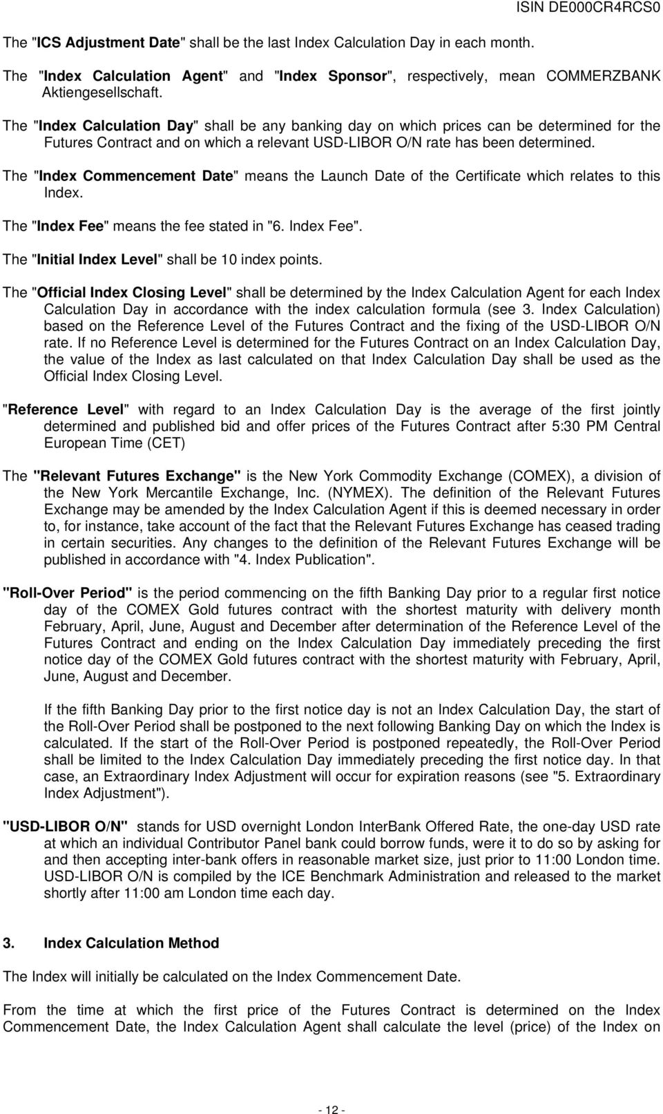 The "Index Commencement Date" means the Launch Date of the Certificate which relates to this Index. The "Index Fee" means the fee stated in "6. Index Fee".