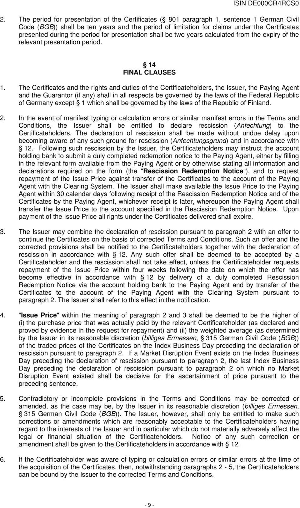 The Certificates and the rights and duties of the Certificateholders, the Issuer, the Paying Agent and the Guarantor (if any) shall in all respects be governed by the laws of the Federal Republic of