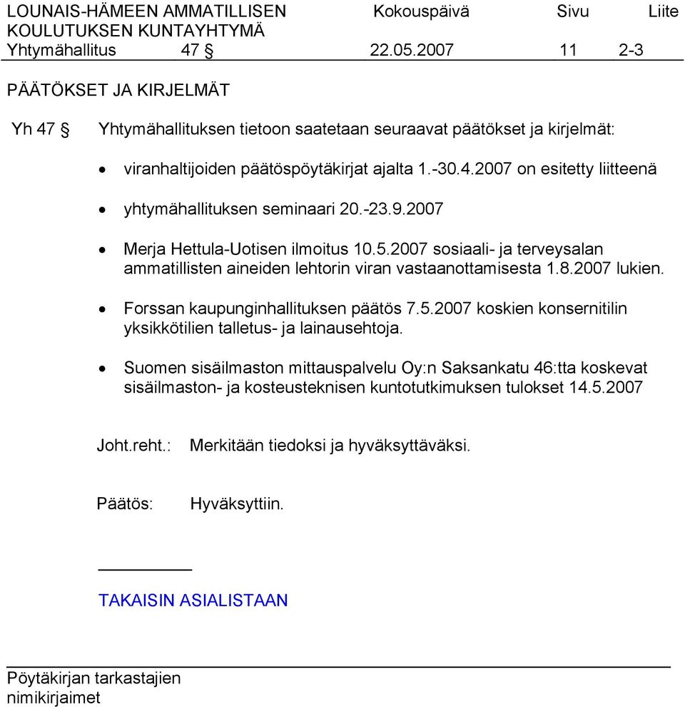 -23.9.2007 Merja Hettula-Uotisen ilmoitus 10.5.2007 sosiaali- ja terveysalan ammatillisten aineiden lehtorin viran vastaanottamisesta 1.8.2007 lukien.