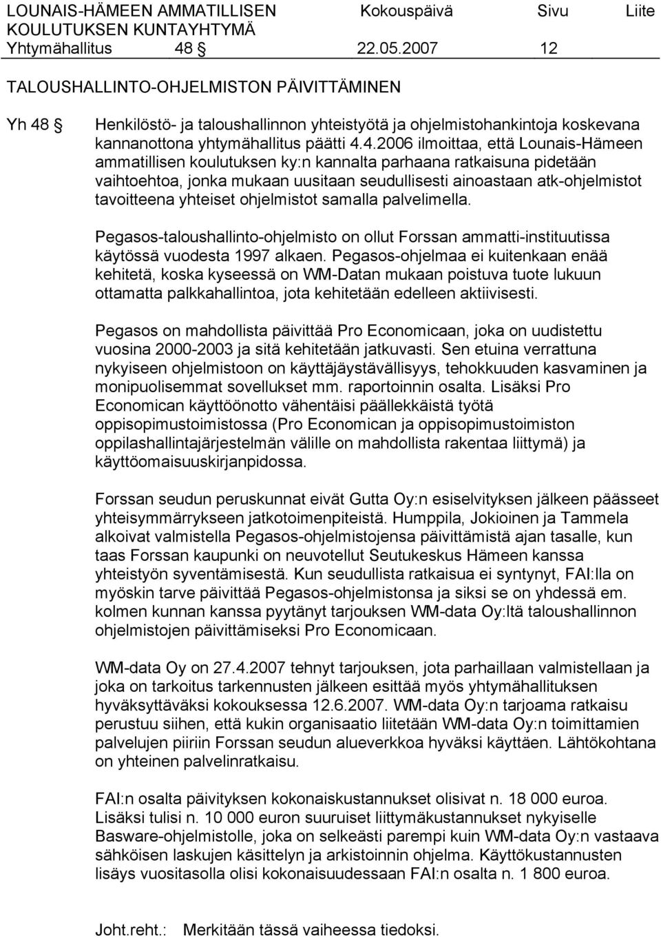 Henkilöstö- ja taloushallinnon yhteistyötä ja ohjelmistohankintoja koskevana kannanottona yhtymähallitus päätti 4.