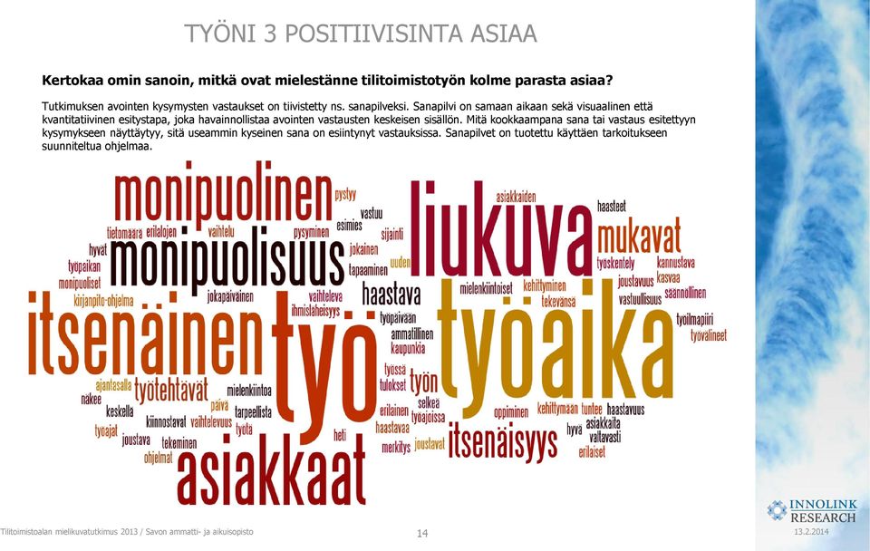 Sanapilvi on samaan aikaan sekä visuaalinen että kvantitatiivinen esitystapa, joka havainnollistaa avointen vastausten keskeisen