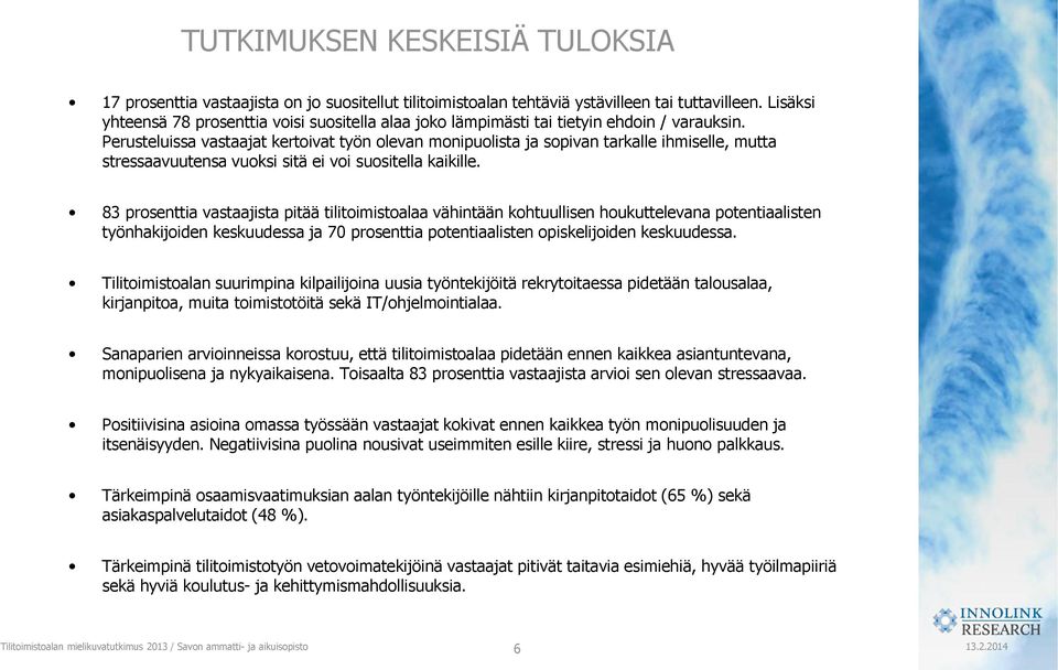 Perusteluissa vastaajat kertoivat työn olevan monipuolista ja sopivan tarkalle ihmiselle, mutta stressaavuutensa vuoksi sitä ei voi suositella kaikille.