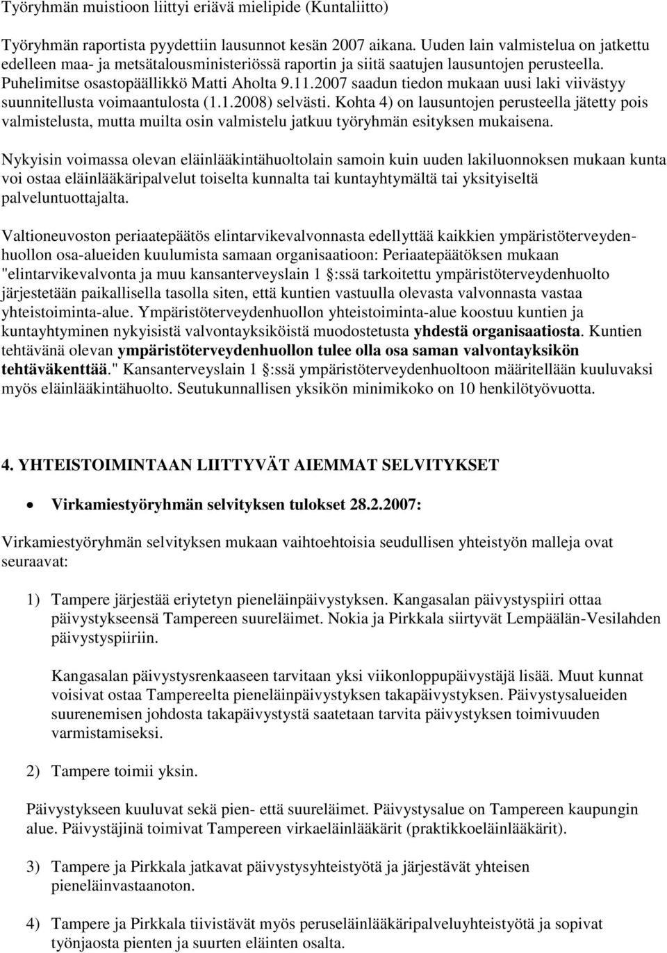 2007 saadun tiedon mukaan uusi laki viivästyy suunnitellusta voimaantulosta (1.1.2008) selvästi.