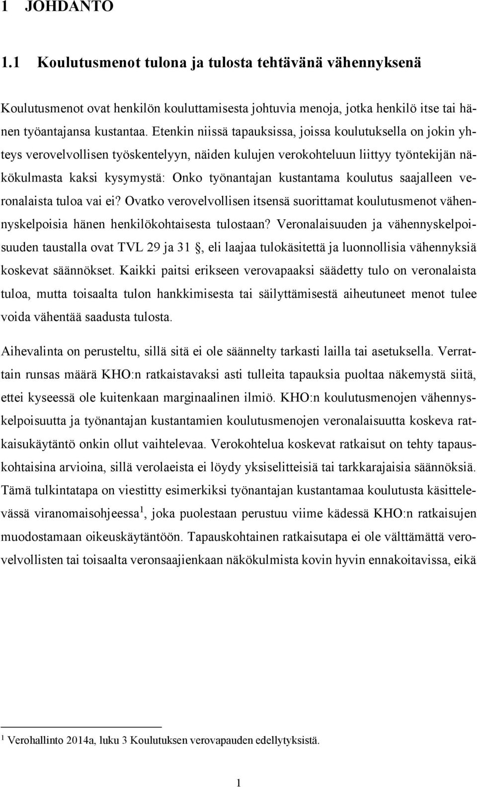 kustantama koulutus saajalleen veronalaista tuloa vai ei? Ovatko verovelvollisen itsensä suorittamat koulutusmenot vähennyskelpoisia hänen henkilökohtaisesta tulostaan?