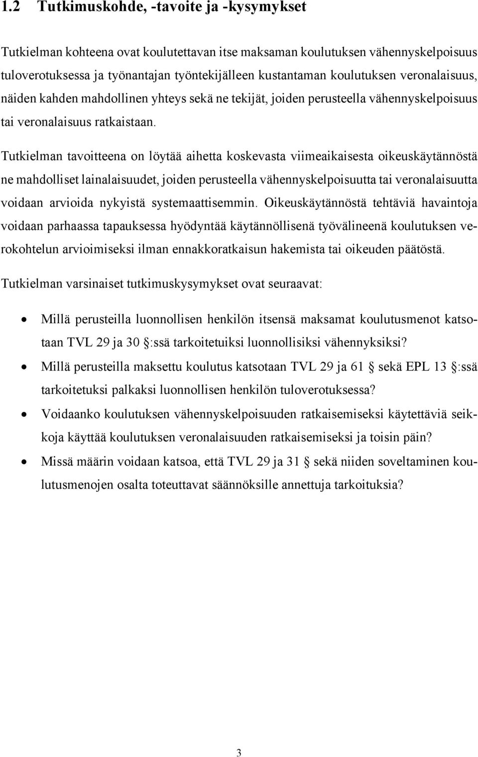 Tutkielman tavoitteena on löytää aihetta koskevasta viimeaikaisesta oikeuskäytännöstä ne mahdolliset lainalaisuudet, joiden perusteella vähennyskelpoisuutta tai veronalaisuutta voidaan arvioida