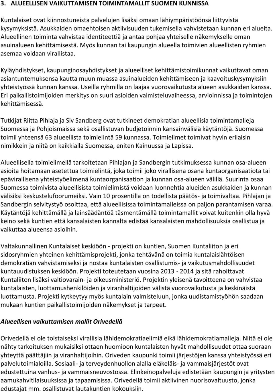 Myös kunnan tai kaupungin alueella toimivien alueellisten ryhmien asemaa voidaan virallistaa.