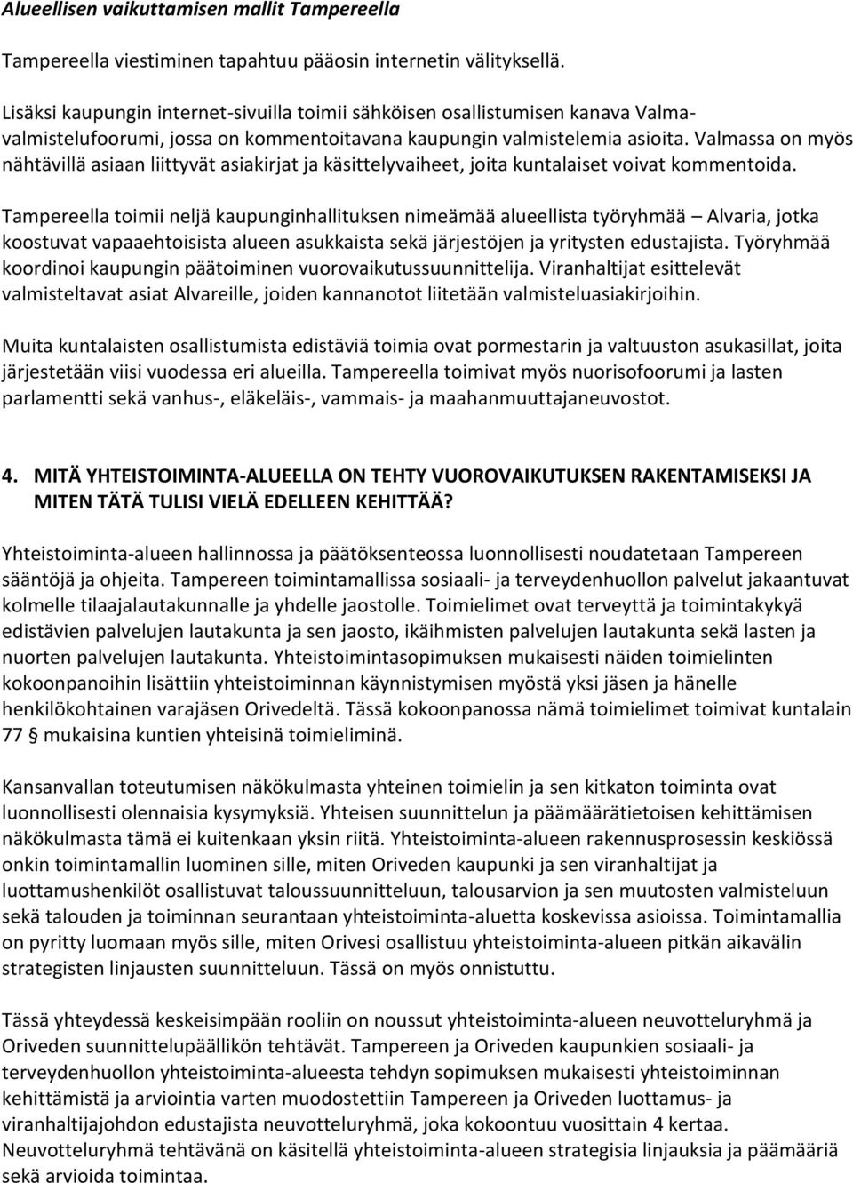 Valmassa on myös nähtävillä asiaan liittyvät asiakirjat ja käsittelyvaiheet, joita kuntalaiset voivat kommentoida.