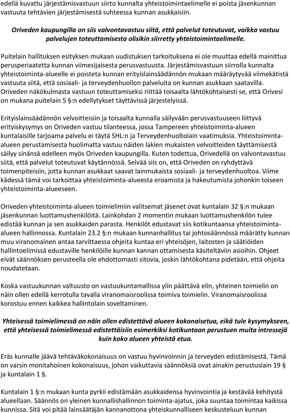 Puitelain hallituksen esityksen mukaan uudistuksen tarkoituksena ei ole muuttaa edellä mainittua perusperiaatetta kunnan viimesijaisesta perusvastuusta.