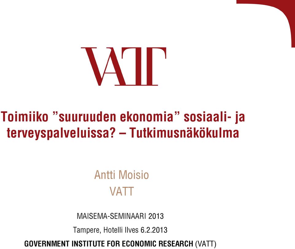 Tutkimusnäkökulma Antti Moisio VATT