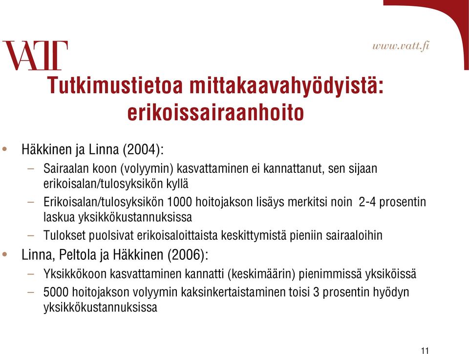 yksikkökustannuksissa Tulokset puolsivat erikoisaloittaista keskittymistä pieniin sairaaloihin Linna, Peltola ja Häkkinen (2006):