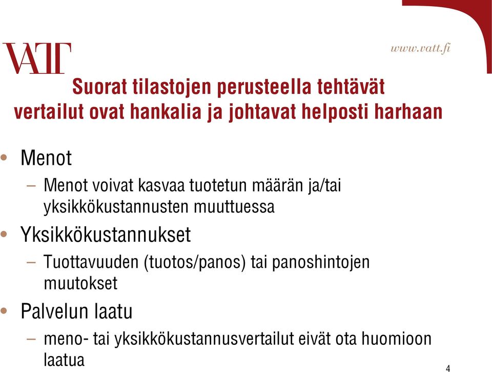 yksikkökustannusten muuttuessa Yksikkökustannukset Tuottavuuden (tuotos/panos)