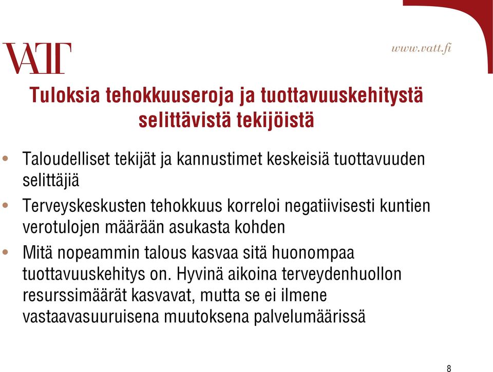 verotulojen määrään asukasta kohden Mitä nopeammin talous kasvaa sitä huonompaa tuottavuuskehitys on.