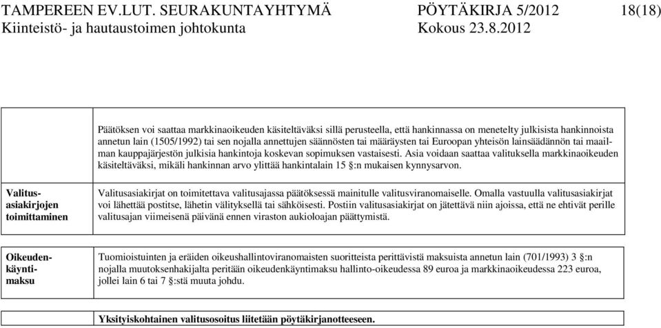 sen nojalla annettujen säännösten tai määräysten tai Euroopan yhteisön lainsäädännön tai maailman kauppajärjestön julkisia hankintoja koskevan sopimuksen vastaisesti.