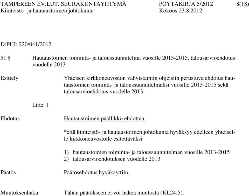 kirkkoneuvoston vahvistamiin ohjeisiin perustuva ehdotus hautaustoimen toiminta- ja taloussuunnitelmaksi vuosille 2013-2015 sekä talousarvioehdotus vuodelle 2013.