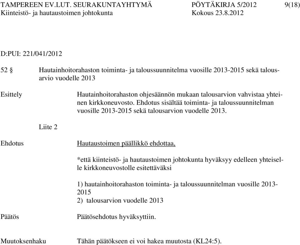 Hautainhoitorahaston ohjesäännön mukaan talousarvion vahvistaa yhteinen kirkkoneuvosto.