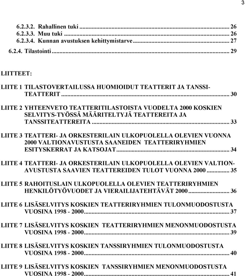 .. 30 LIITE 2 YHTEENVETO TEATTERITILASTOISTA VUODELTA 2000 KOSKIEN SELVITYS-TYÖSSÄ MÄÄRITELTYJÄ TEATTEREITA JA TANSSITEATTEREITA.