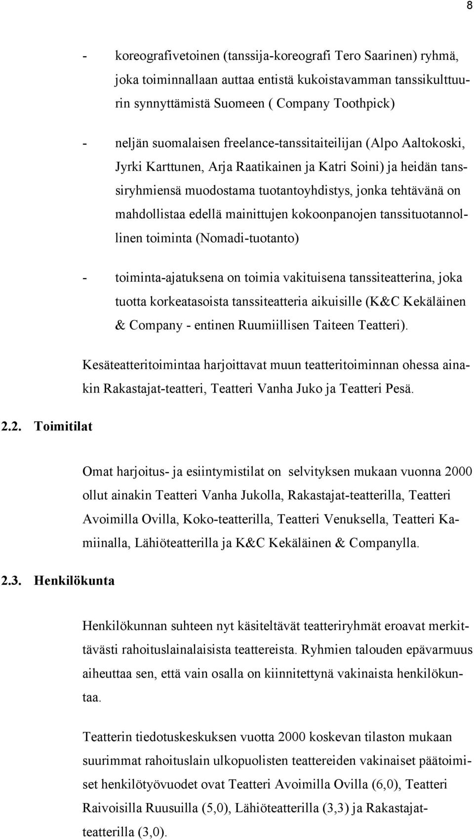 mainittujen kokoonpanojen tanssituotannollinen toiminta (Nomadi-tuotanto) - toiminta-ajatuksena on toimia vakituisena tanssiteatterina, joka tuotta korkeatasoista tanssiteatteria aikuisille (K&C