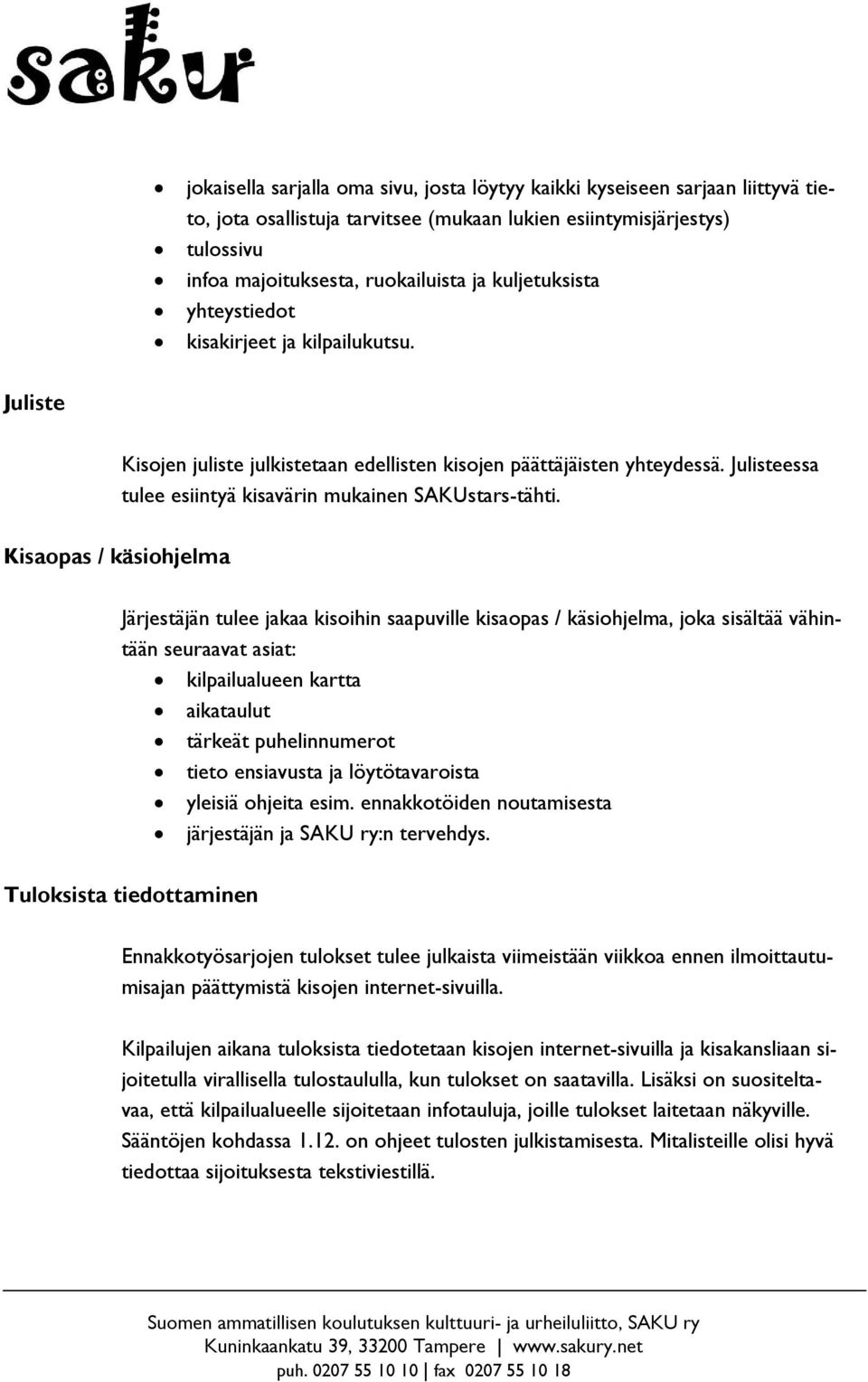 Julisteessa tulee esiintyä kisavärin mukainen SAKUstars-tähti.