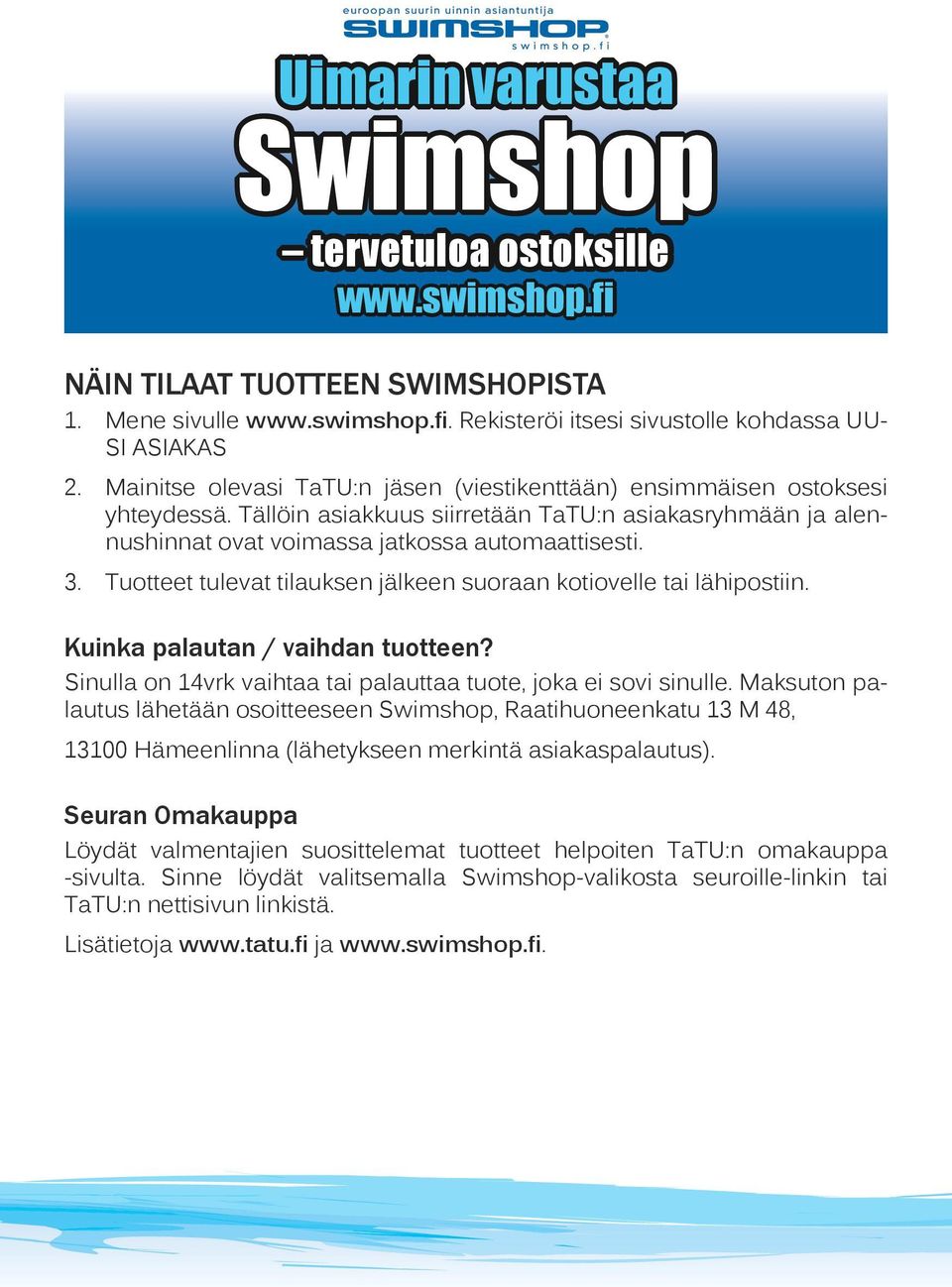 Tuotteet tulevat tilauksen jälkeen suoraan kotiovelle tai lähipostiin. Kuinka palautan / vaihdan tuotteen? Sinulla on 14vrk vaihtaa tai palauttaa tuote, joka ei sovi sinulle.