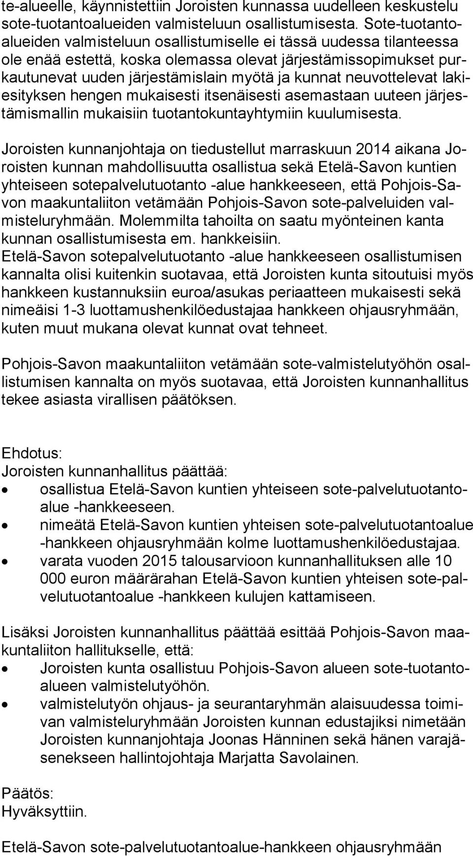 kunnat neuvottelevat la kiesi tyk sen hengen mukaisesti itsenäisesti asemastaan uuteen jär jestä mis mal lin mukaisiin tuotantokuntayhtymiin kuulumisesta.