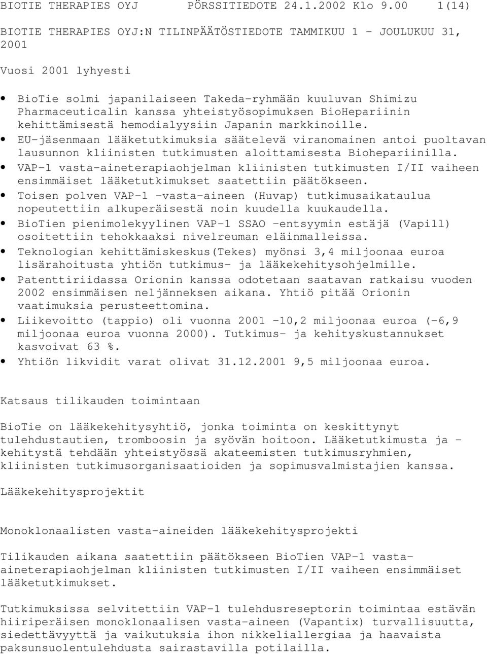 yhteistyösopimuksen BioHepariinin kehittämisestä hemodialyysiin Japanin markkinoille.