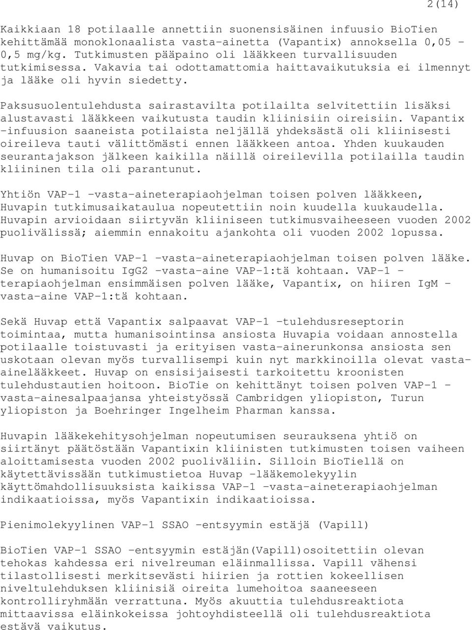 Paksusuolentulehdusta sairastavilta potilailta selvitettiin lisäksi alustavasti lääkkeen vaikutusta taudin kliinisiin oireisiin.