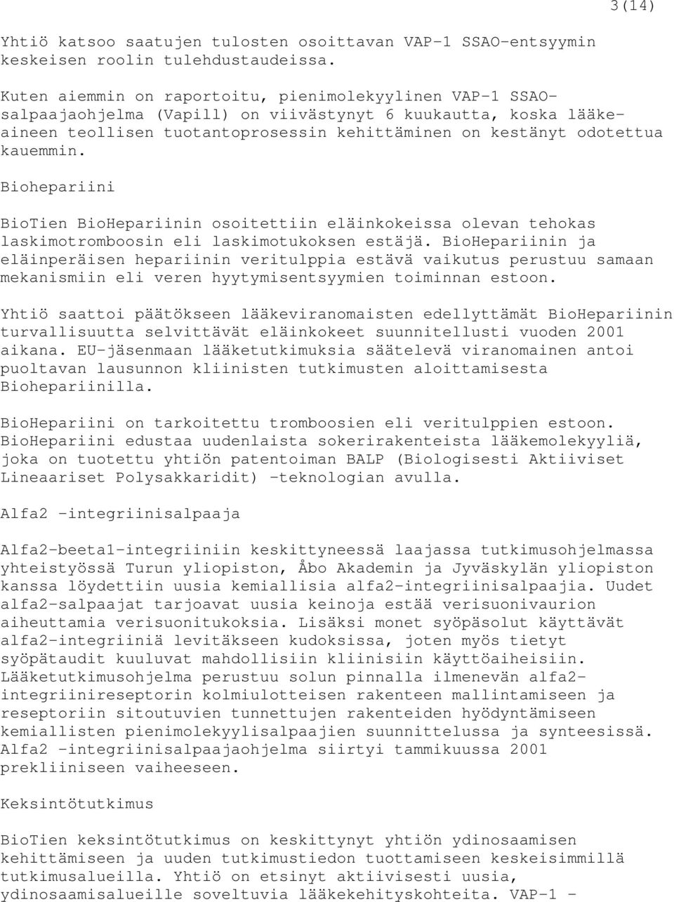 Biohepariini BioTien BioHepariinin osoitettiin eläinkokeissa olevan tehokas laskimotromboosin eli laskimotukoksen estäjä.