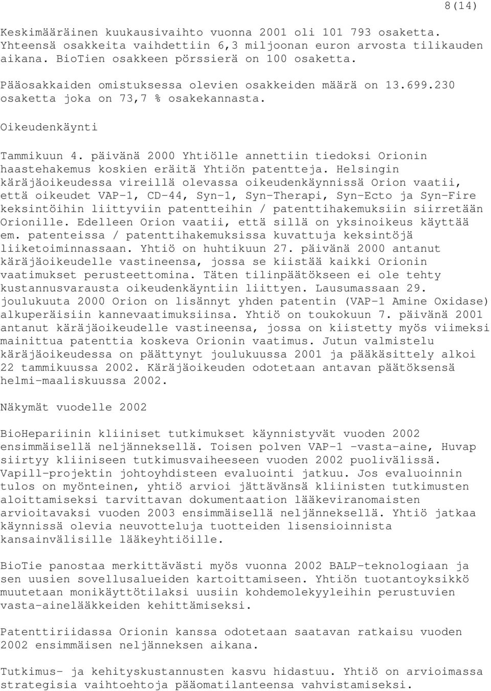päivänä 2000 Yhtiölle annettiin tiedoksi Orionin haastehakemus koskien eräitä Yhtiön patentteja.