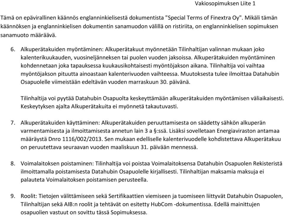 Alkuperätakuiden myöntäminen: Alkuperätakuut myönnetään Tilinhaltijan valinnan mukaan joko kalenterikuukauden, vuosineljänneksen tai puolen vuoden jaksoissa.