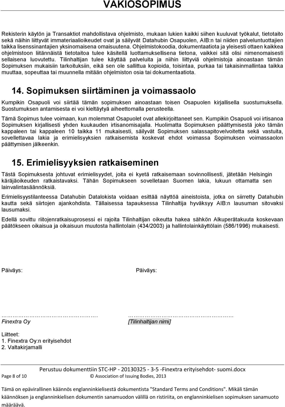 Ohjelmistokoodia, dokumentaatiota ja yleisesti ottaen kaikkea ohjelmistoon liitännäistä tietotaitoa tulee käsitellä luottamuksellisena tietona, vaikkei sitä olisi nimenomaisesti sellaisena luovutettu.