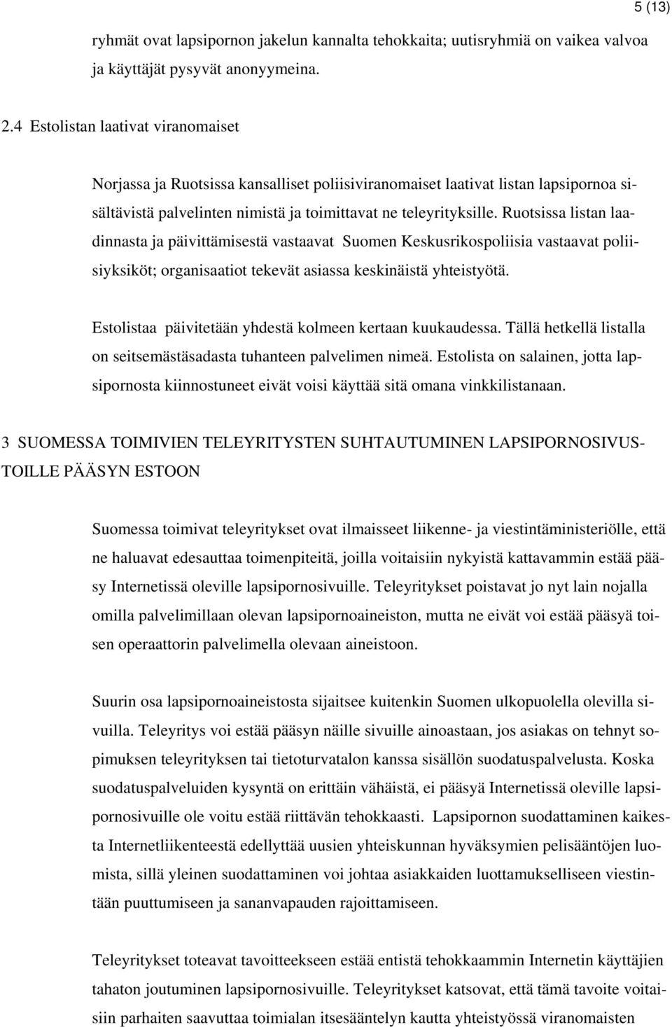 Ruotsissa listan laadinnasta ja päivittämisestä vastaavat Suomen Keskusrikospoliisia vastaavat poliisiyksiköt; organisaatiot tekevät asiassa keskinäistä yhteistyötä.