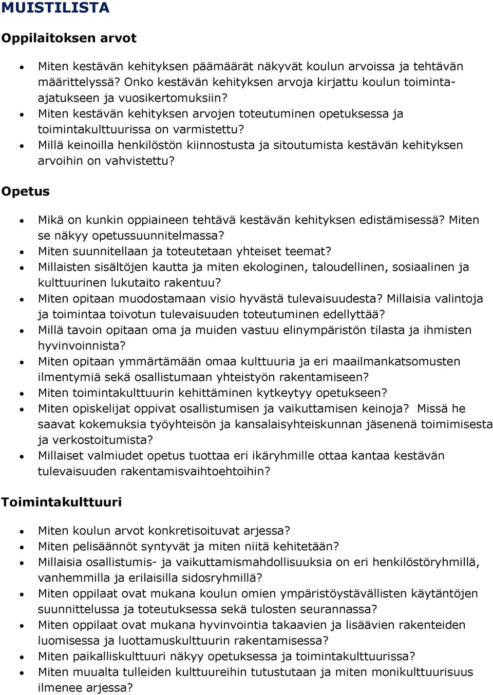 Millä keinoilla henkilöstön kiinnostusta ja sitoutumista kestävän kehityksen arvoihin on vahvistettu? Opetus Mikä on kunkin oppiaineen tehtävä kestävän kehityksen edistämisessä?