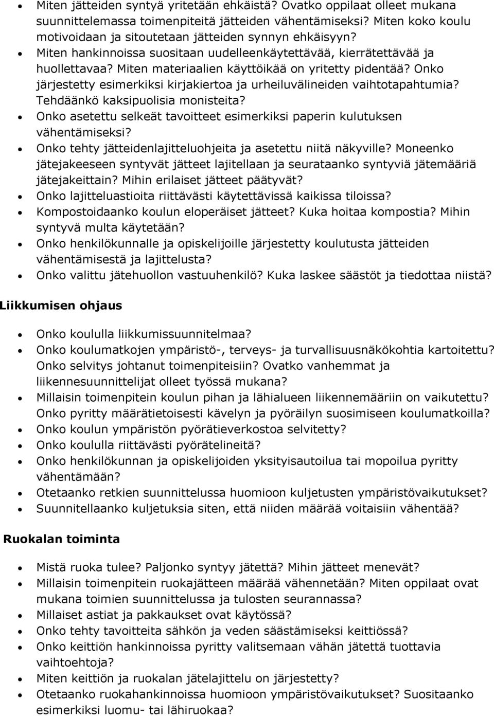 Miten materiaalien käyttöikää on yritetty pidentää? Onko järjestetty esimerkiksi kirjakiertoa ja urheiluvälineiden vaihtotapahtumia? Tehdäänkö kaksipuolisia monisteita?