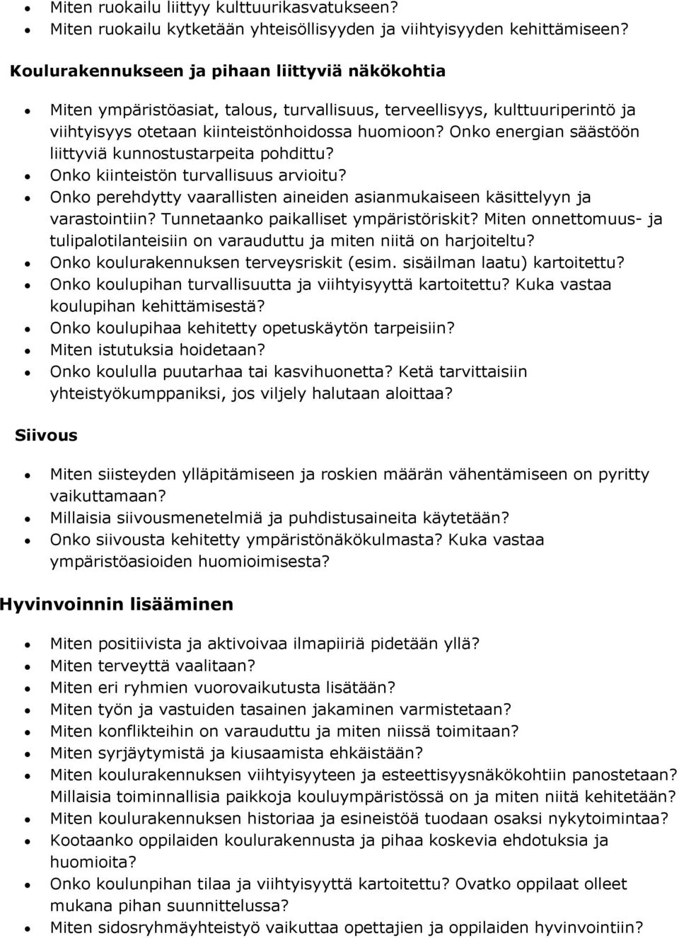 Onko energian säästöön liittyviä kunnostustarpeita pohdittu? Onko kiinteistön turvallisuus arvioitu? Onko perehdytty vaarallisten aineiden asianmukaiseen käsittelyyn ja varastointiin?