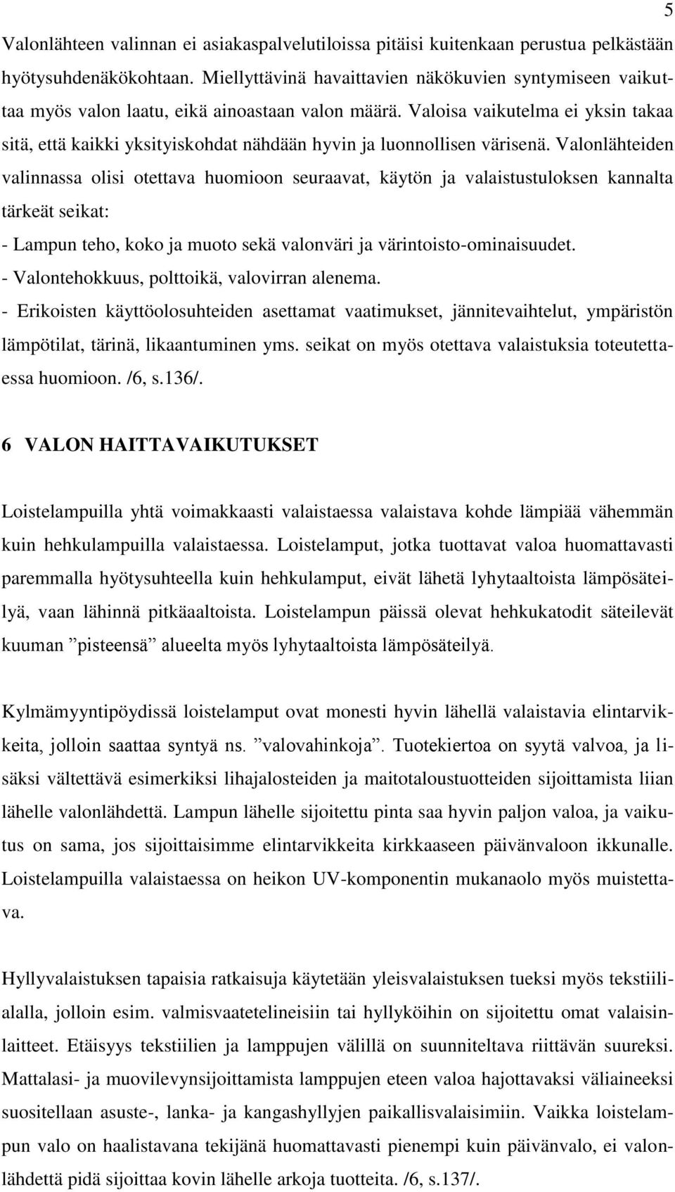 Valoisa vaikutelma ei yksin takaa sitä, että kaikki yksityiskohdat nähdään hyvin ja luonnollisen värisenä.