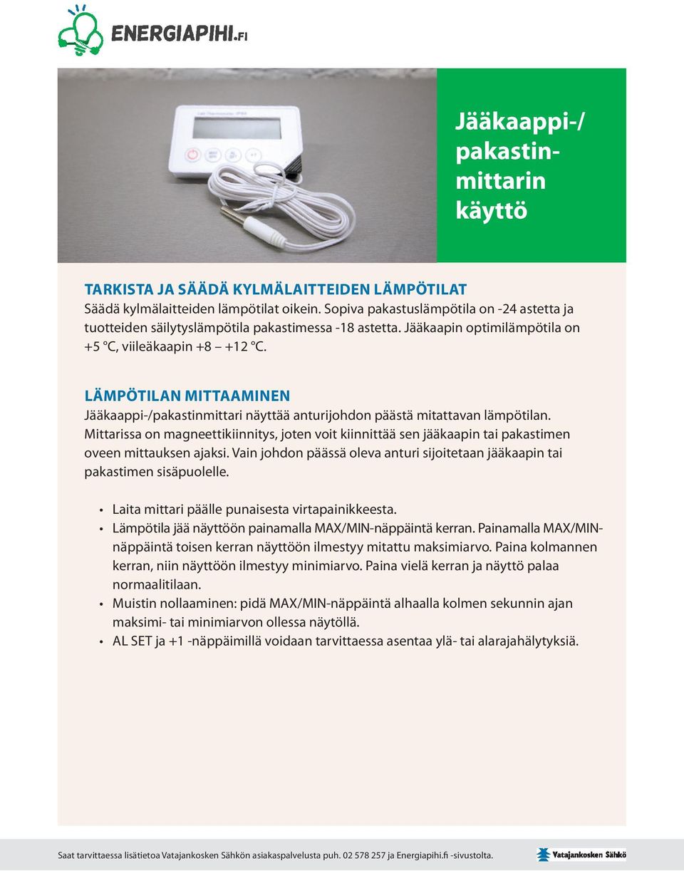 LÄMPÖTILAN MITTAAMINEN Jääkaappi-/pakastinmittari näyttää anturijohdon päästä mitattavan lämpötilan.