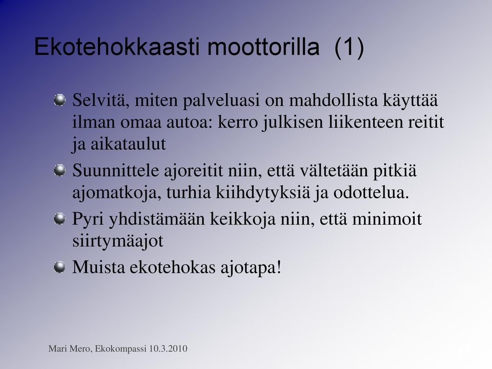 ajoreitit niin, että vältetään pitkiä ajomatkoja, turhia kiihdytyksiä ja odottelua.