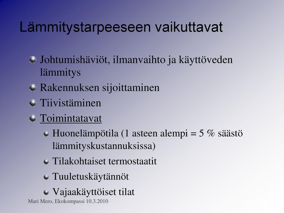 Toimintatavat Huonelämpötila (1 asteen alempi = 5 % säästö