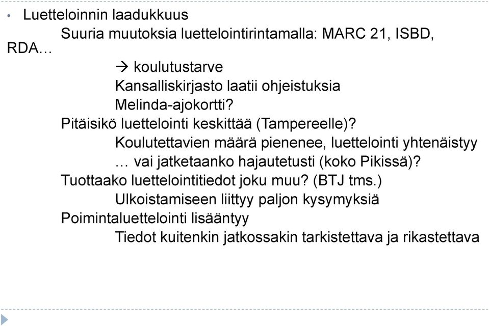 Koulutettavien määrä pienenee, luettelointi yhtenäistyy vai jatketaanko hajautetusti (koko Pikissä)?