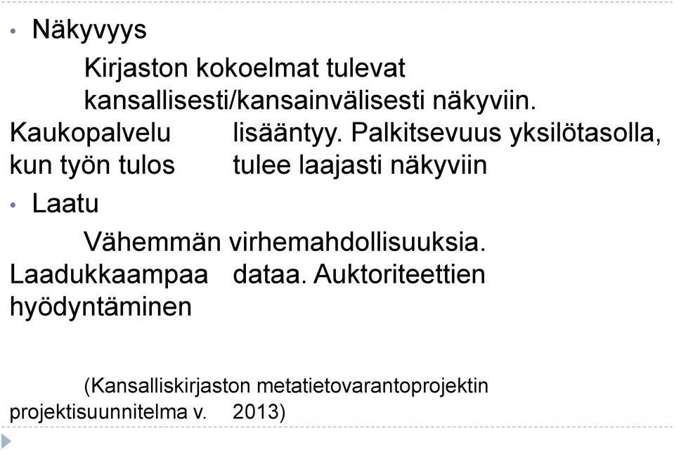 Palkitsevuus yksilötasolla, kun työn tulos tulee laajasti näkyviin Laatu Vähemmän