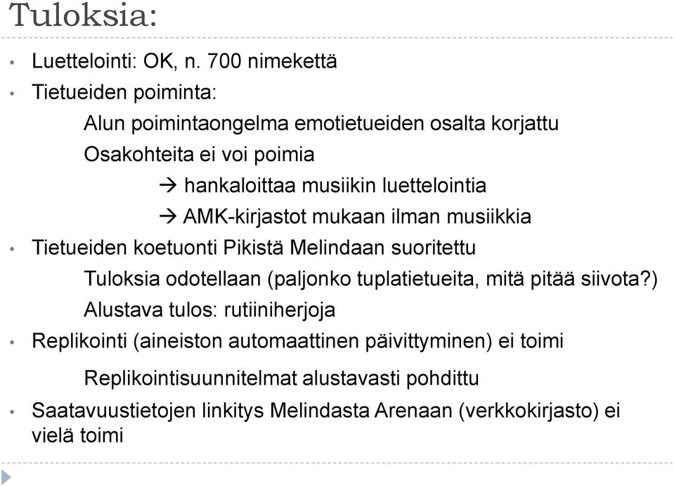 luettelointia AMK-kirjastot mukaan ilman musiikkia Tietueiden koetuonti Pikistä Melindaan suoritettu Tuloksia odotellaan (paljonko