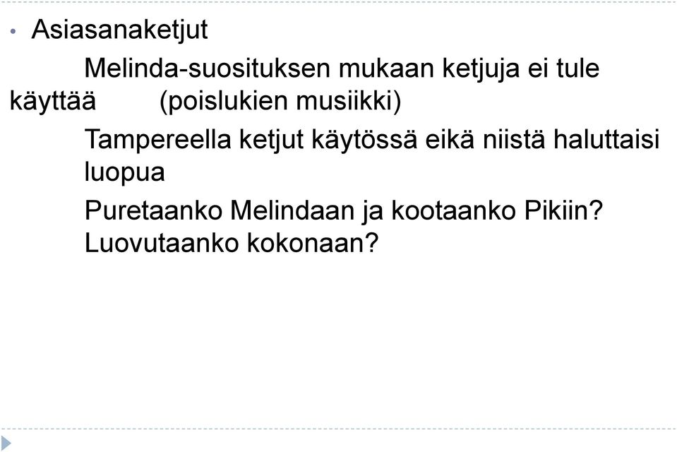 ketjut käytössä eikä niistä haluttaisi luopua